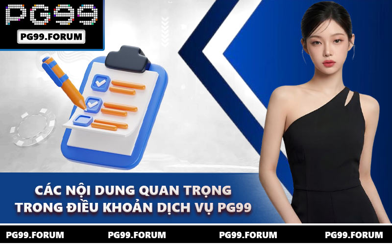 Các nội dung quan trọng trong điều khoản dịch vụ PG99