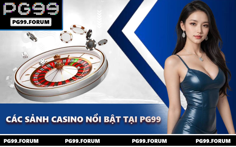 Các sảnh casino nổi bật tại PG99