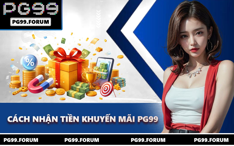 Cách nhận tiền khuyến mãi PG99